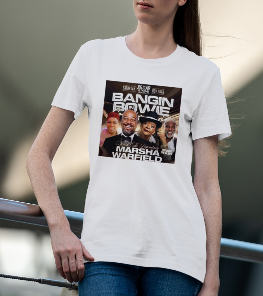 Bangin In Bowie With The Legendary Marsha Warfield Joe Clair Saturday Nov 30th Comedy Show T-Shirt