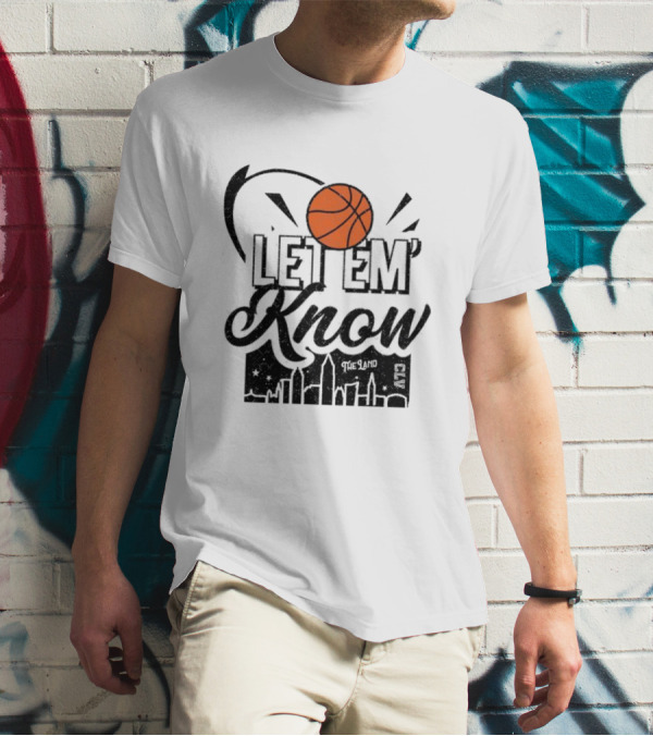Let 'Em Know The Land CLE Basketball Skyline T-Shirt