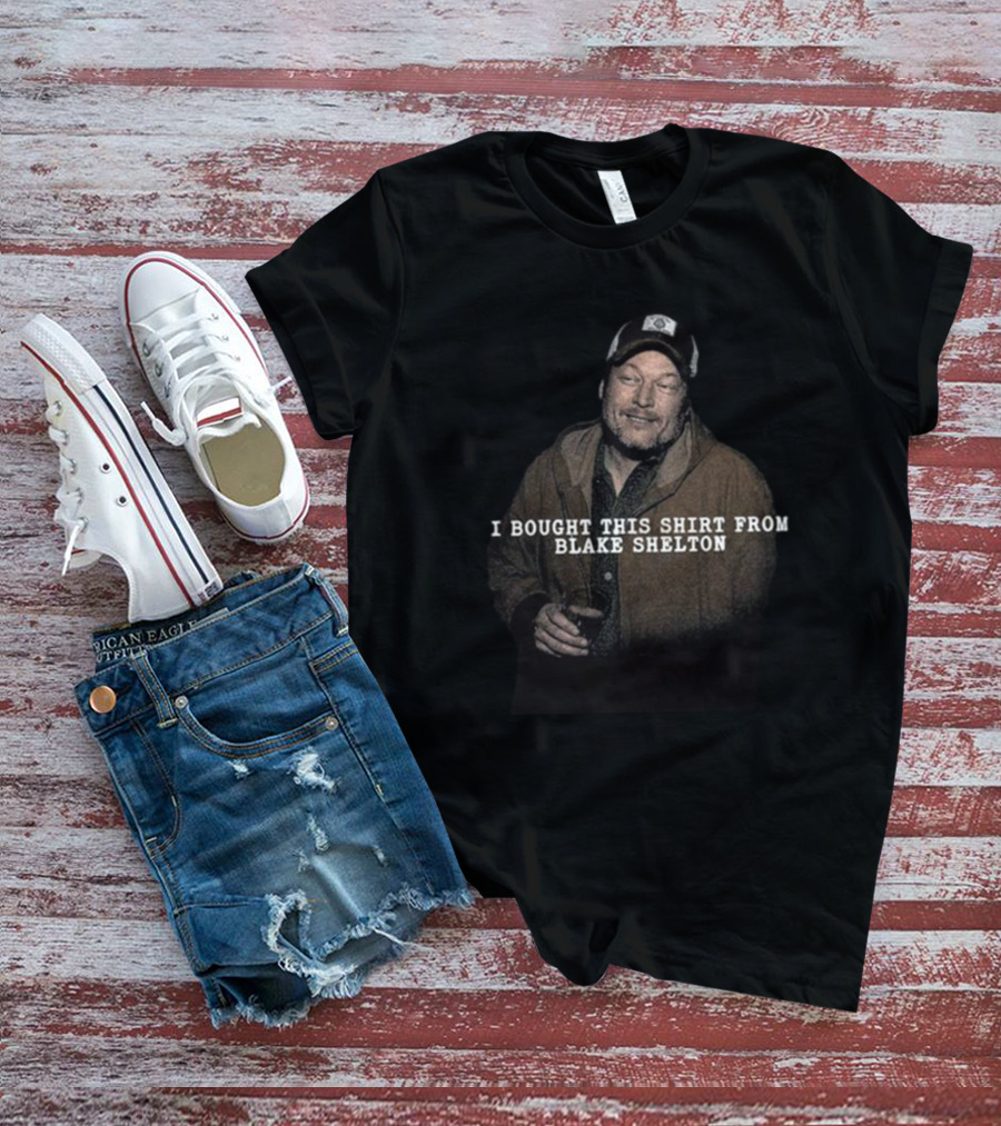 I Bought This Shirt From Blake Shelton T-Shirt