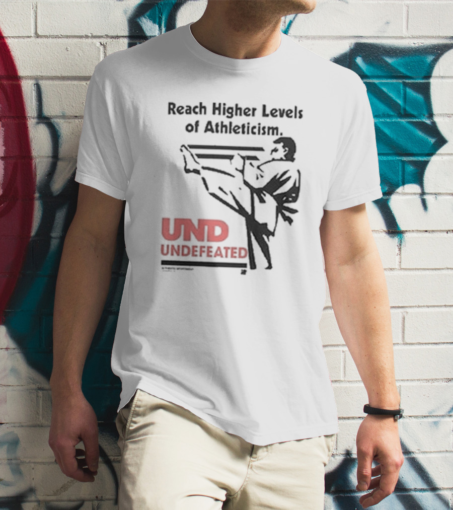 Reach Higher Levels Of Athleticism UND Undefeated Karate Kick T-Shirt