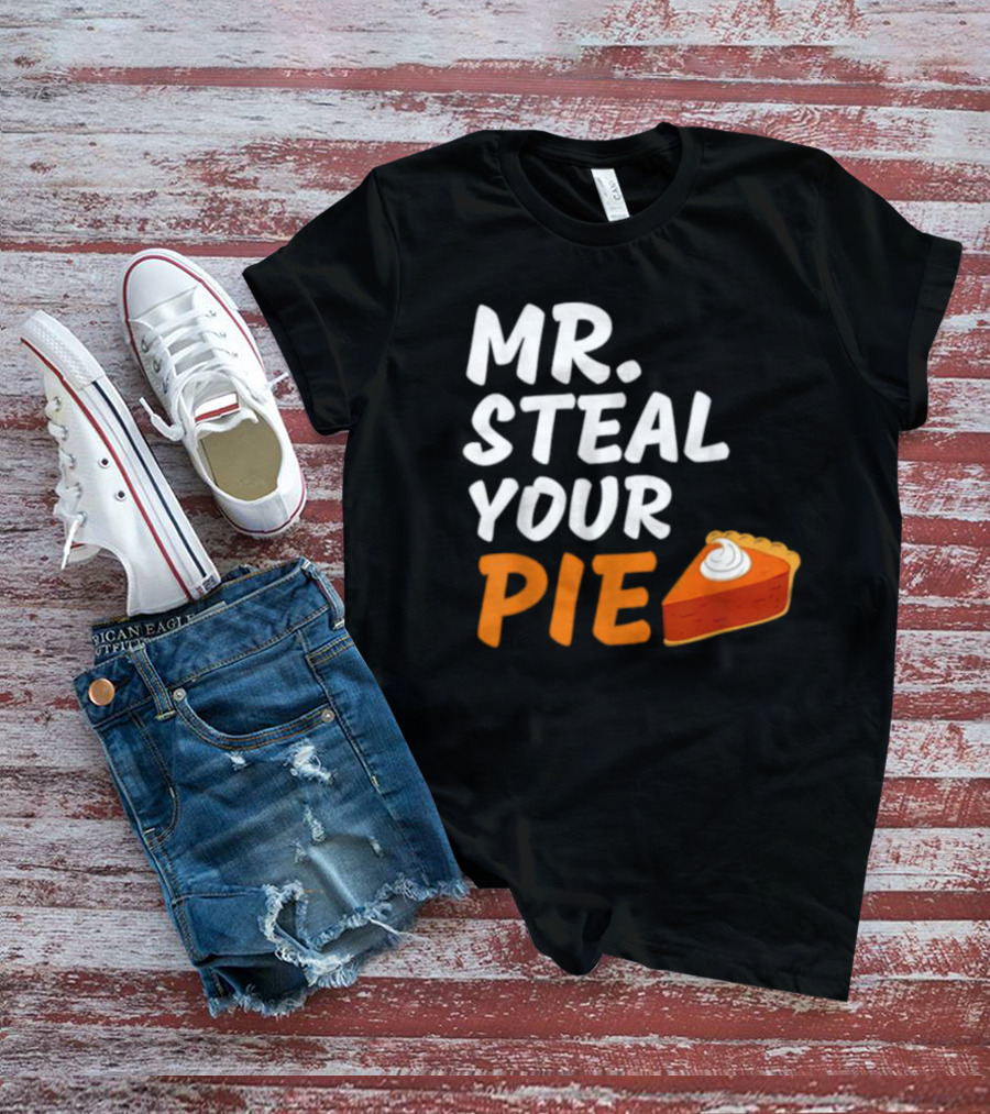 Mr Steal Your Pie Thanksgiving Funny Pie Slice T-Shirt