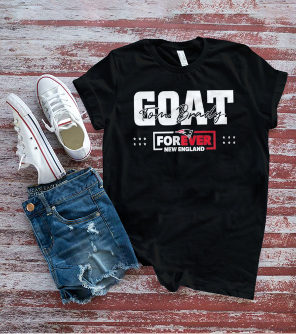 GOAT Tom Brady Forever New England Patriots T-Shirt