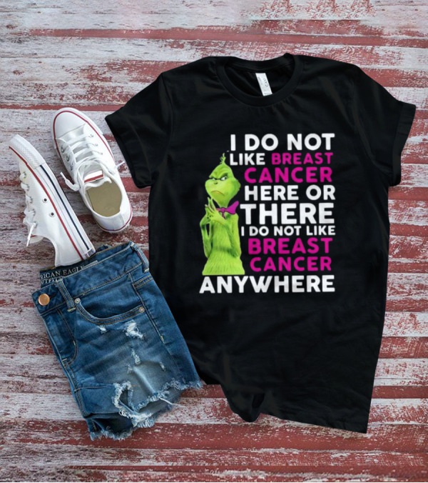 Grinch I Do Not Like Breast Cancer Here Or There I Do Not Like Breast Cancer Anywhere T-Shirt