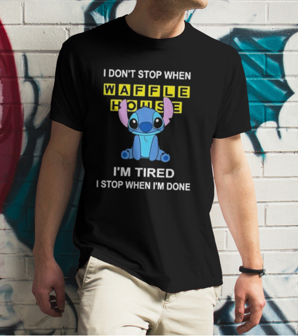 I Don’t Stop When Waffle House Stitch I’m Tired I Stop When I’m Done T-Shirt