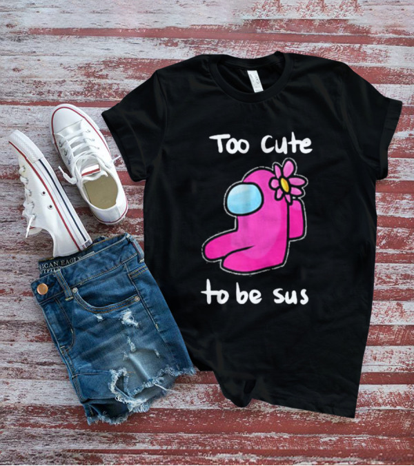 Too Cute To Be Sus Pink Flower Impostor Among Game Us T-Shirt