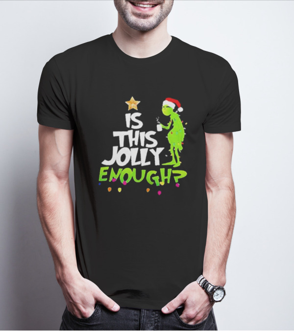 Grinch In Santa Hat Holding Mug Is This Jolly Enough Christmas With Lights T-Shirt