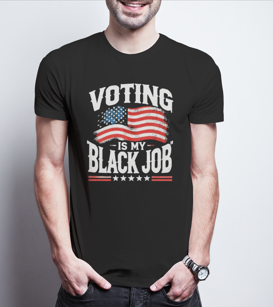 Voting Is My Black Job American Flag Vote T-Shirt