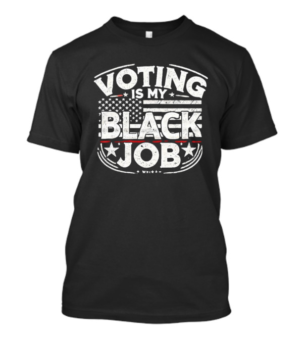 Voting Is My Black Job American Flag Stars Stripes T-Shirt