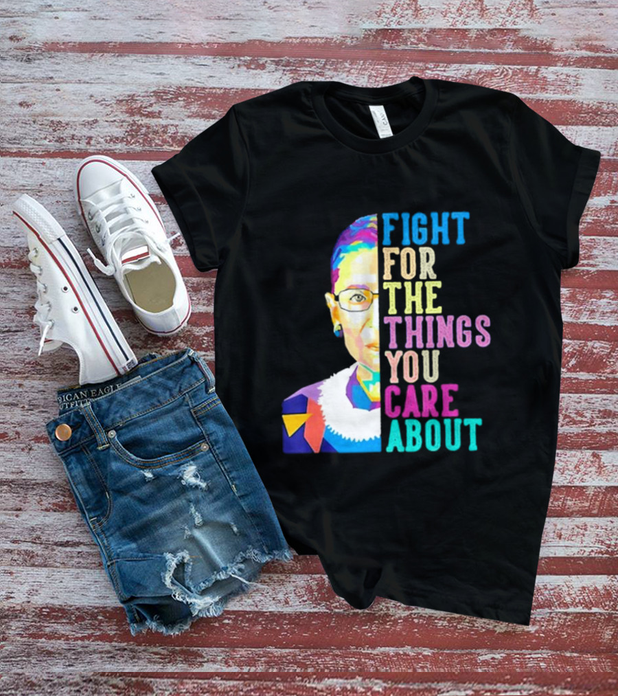 Fight For The Things You Care About RBG Colorful T-Shirt