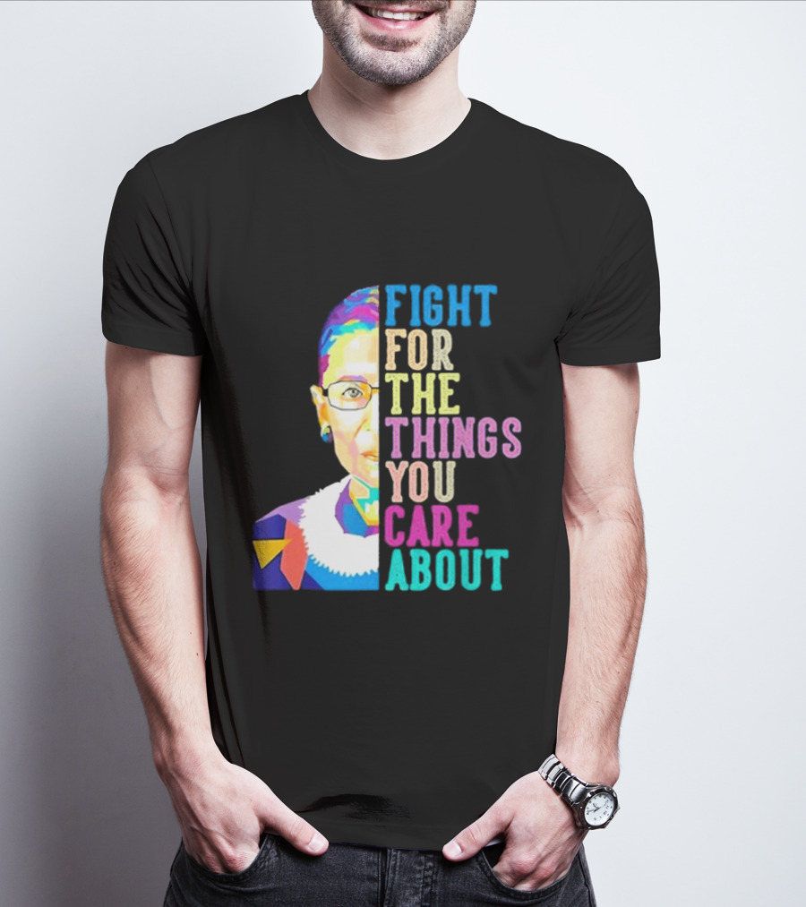 Fight For The Things You Care About RBG Colorful T-Shirt