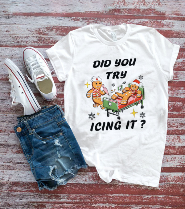 Did You Try Icing It Gingerbread Nurse And Patient With Snowflakes And Stars T-Shirt