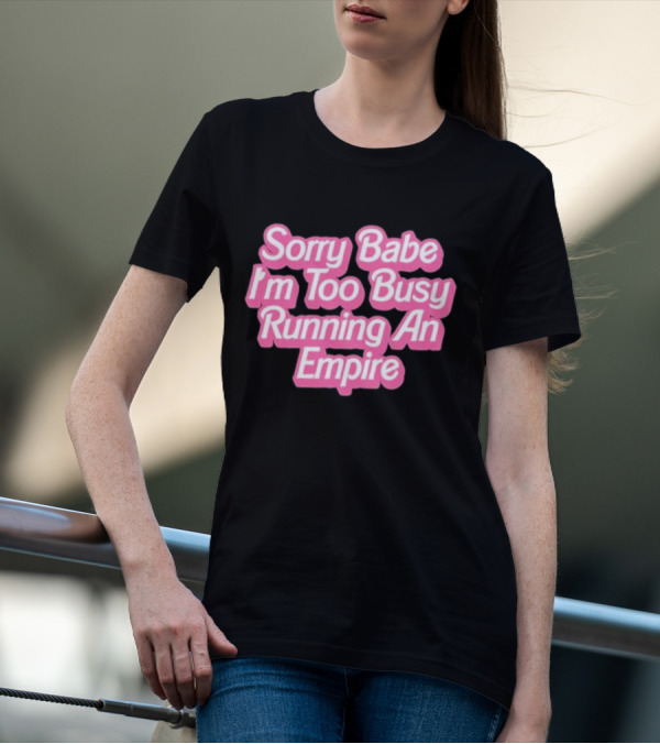 Paris Hilton Sorry Babe I'm Too Busy Running An Empire T-Shirt