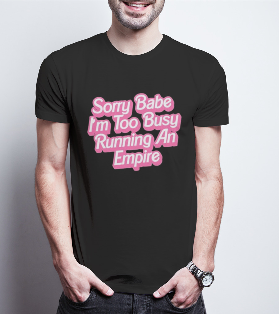 Paris Hilton Sorry Babe I'm Too Busy Running An Empire T-Shirt