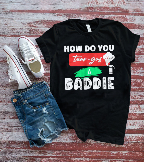 How Do You Tear-Gas A Baddie Smoke Canister Flower T-Shirt