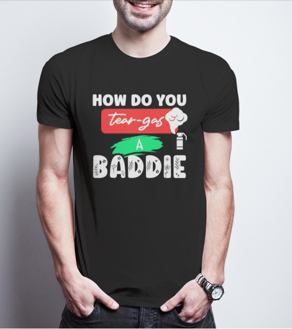 How Do You Tear-Gas A Baddie Smoke Canister Flower T-Shirt