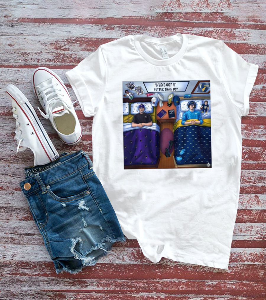 Who's Got It Better Than Us Coach Harbaugh NFL Football Baltimore Ravens At Los Angeles Chargers Nov 25, T-Shirt