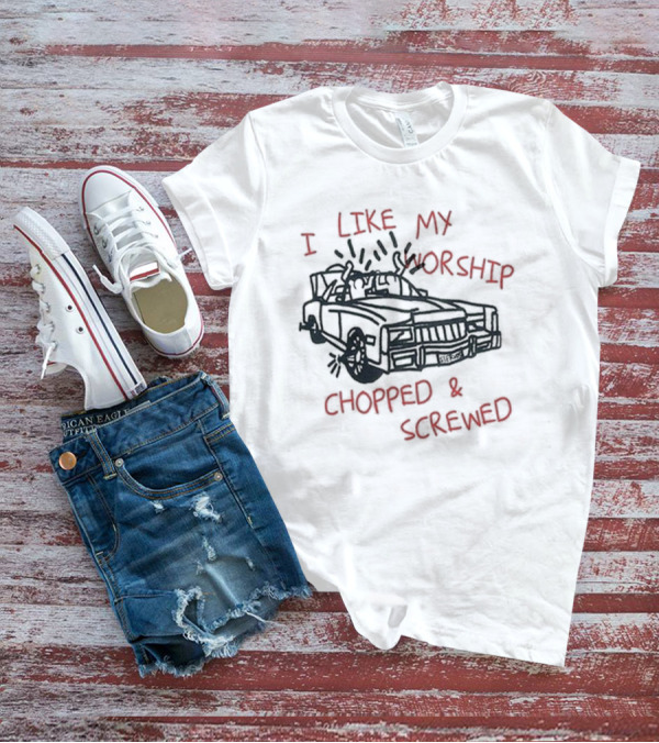 I Like My Worship Chopped And Screwed Car T-Shirt