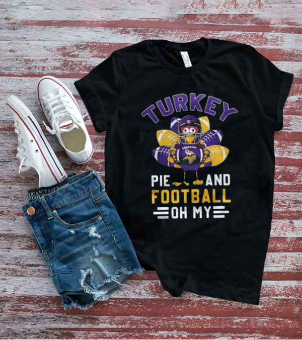 Minnesota Vikings Turkey Pie And Football Oh My Thanksgiving T-Shirt
