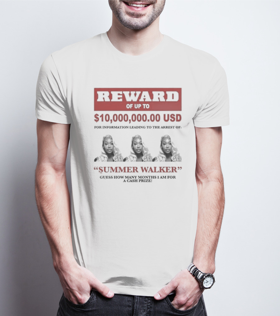 Reward Up To $10,000,000 USD For Information Arrest Of Summer Walker Guess How Many Months I Am For A Cash Prize T-Shirt