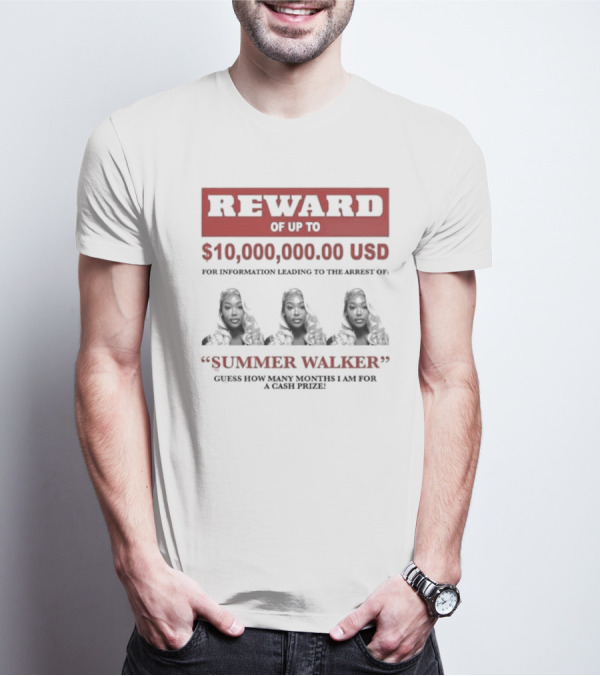 Reward Up To $10,000,000 USD For Information Arrest Of Summer Walker Guess How Many Months I Am For A Cash Prize T-Shirt