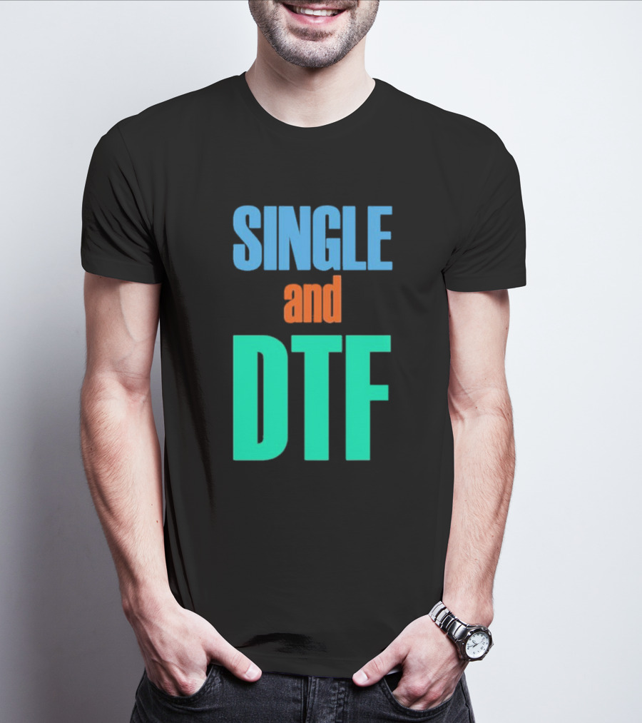 SINGLE And DTF T-Shirt