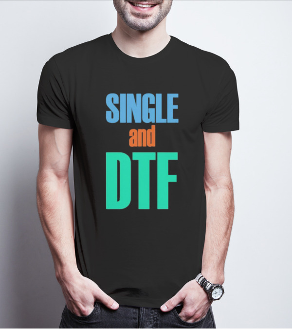 SINGLE And DTF T-Shirt