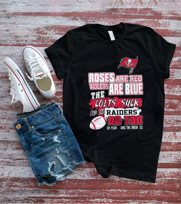 Tampa Bay Buccaneers Roses Are Red Violets Are Blue The Colts Suck And The Raiders Do Too T-Shirt
