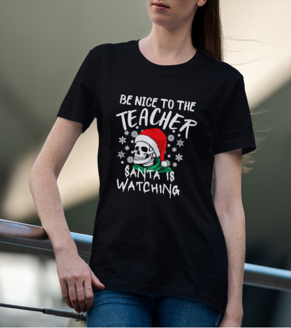 Be Nice To The Teacher Santa Is Watching Christmas Skull Snowflakes T-Shirt