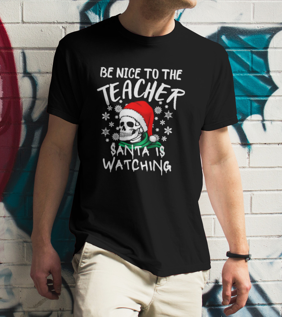 Be Nice To The Teacher Santa Is Watching Christmas Skull Snowflakes T-Shirt