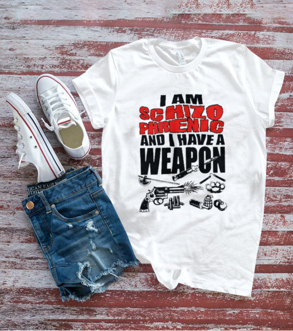 I Am Schizophrenic And Have A Weapon Knife Gun Bullets Brass Knuckles Comic T-Shirt