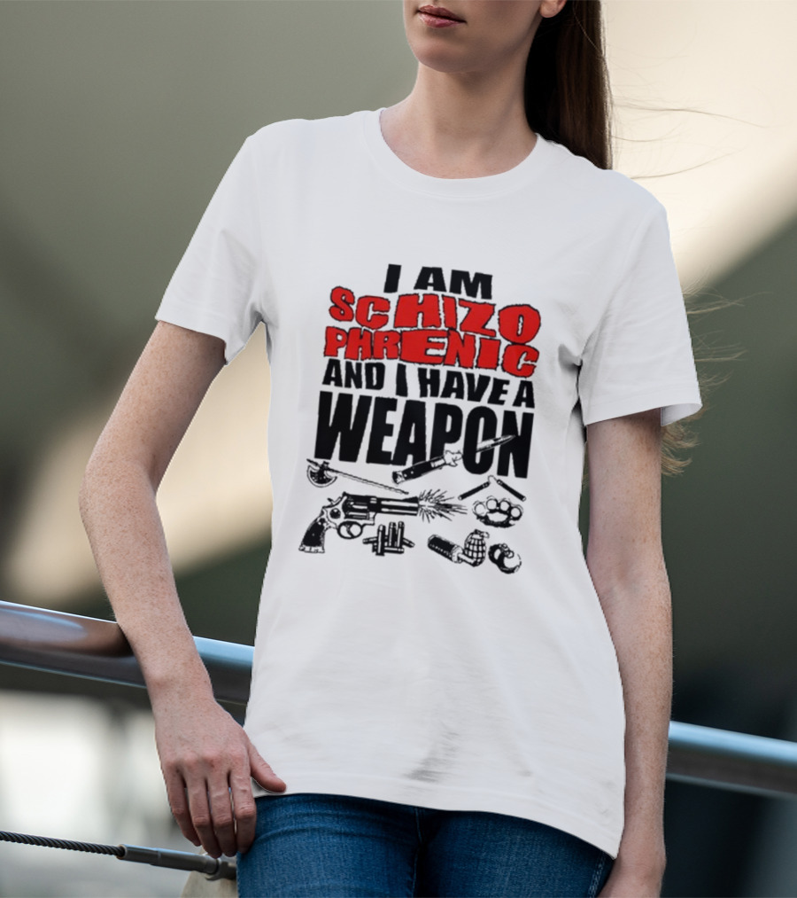 I Am Schizophrenic And Have A Weapon Knife Gun Bullets Brass Knuckles Comic T-Shirt