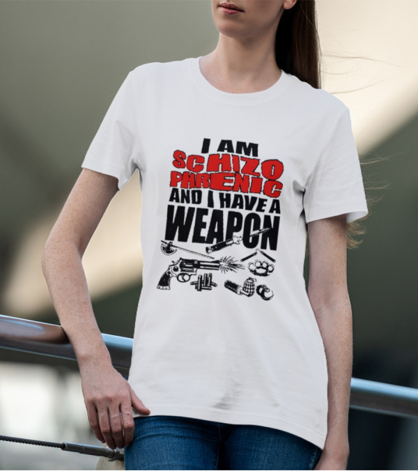 I Am Schizophrenic And Have A Weapon Knife Gun Bullets Brass Knuckles Comic T-Shirt
