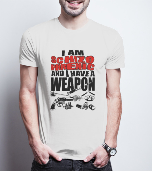 I Am Schizophrenic And Have A Weapon Knife Gun Bullets Brass Knuckles Comic T-Shirt