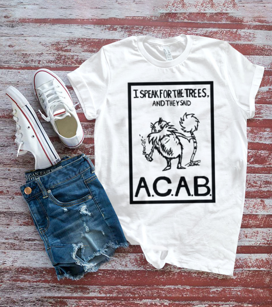 I Speak For The Trees And They Said ACAB Character Holding Smoke T-Shirt