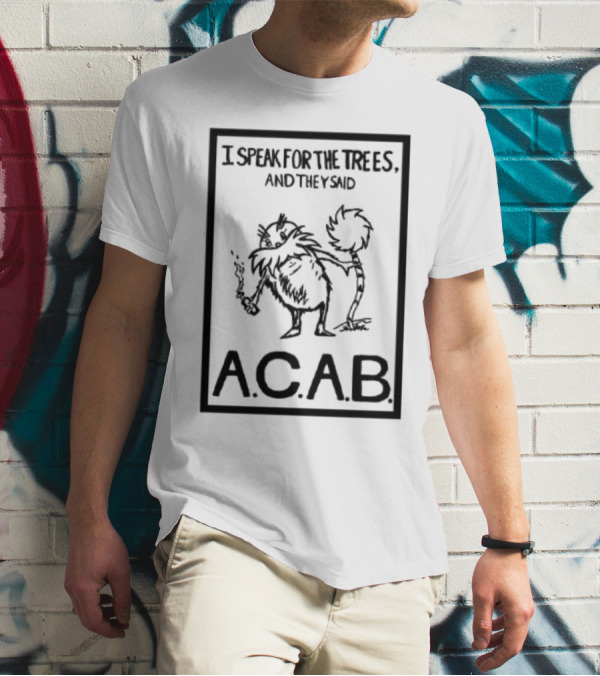 I Speak For The Trees And They Said ACAB Character Holding Smoke T-Shirt