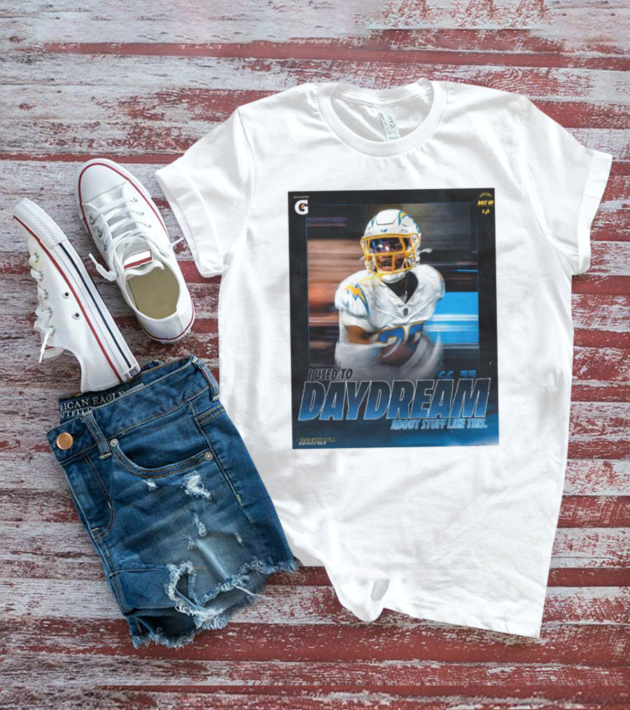 Los Angeles Chargers Tarheeb Still Defensive Back I Used To Daydream About Stuff Like This Bolt Up LA T-Shirt
