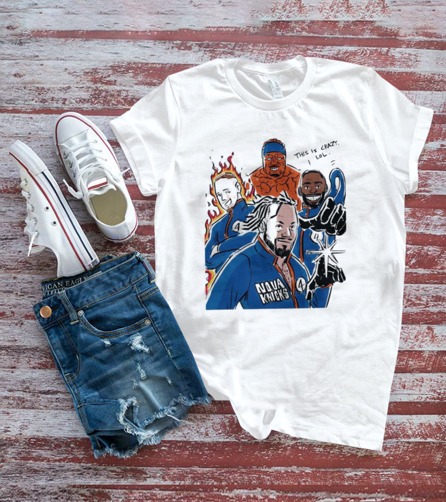 This Is Crazy Lol Nova Knicks Fantastic Four Crossover T-Shirt