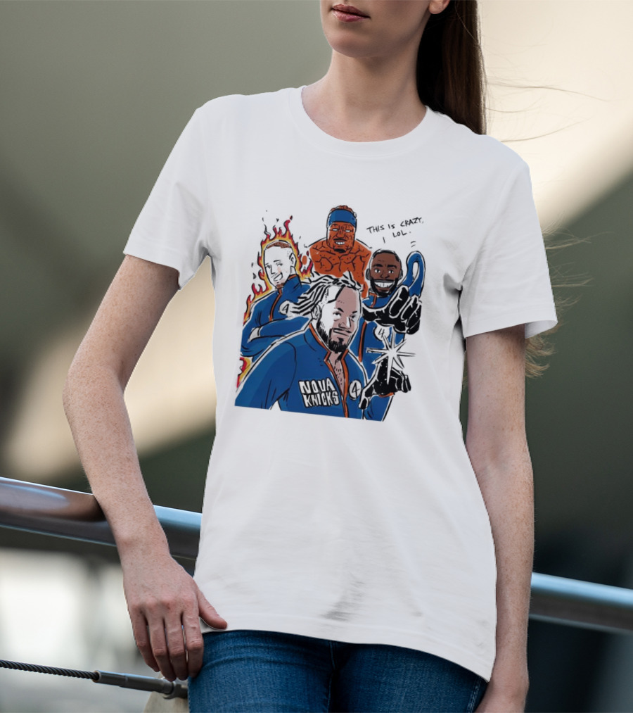 This Is Crazy Lol Nova Knicks Fantastic Four Crossover T-Shirt