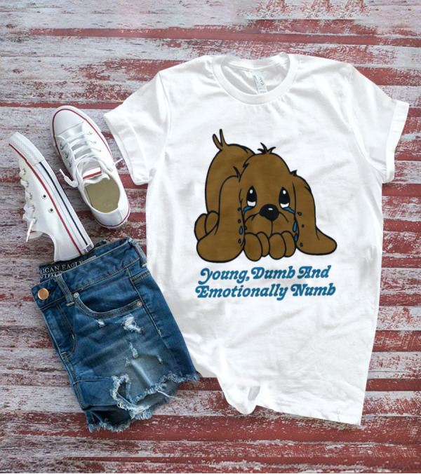 Young Dumb And Emotionally Numb Sad Cartoon Puppy Crying T-Shirt