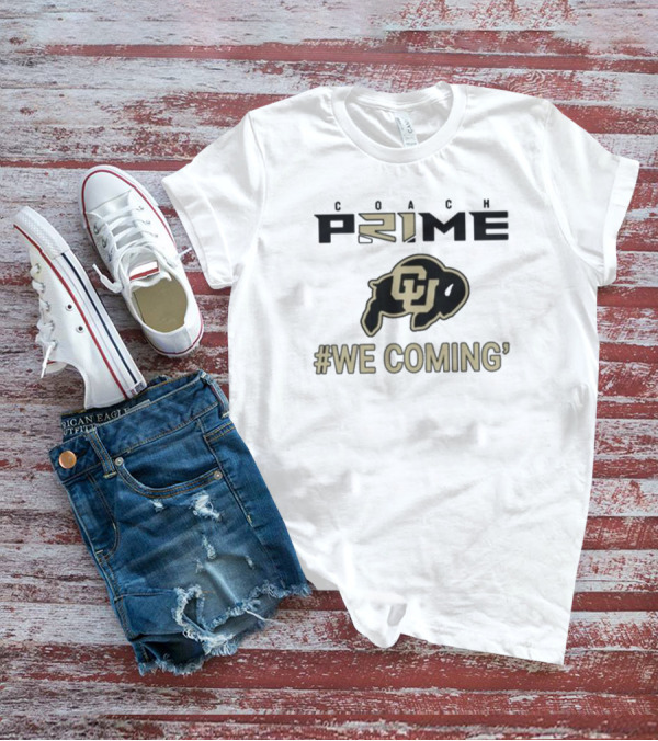 Coach Prime Deion Sanders CU Buffs We Coming Colorado Football T-Shirt