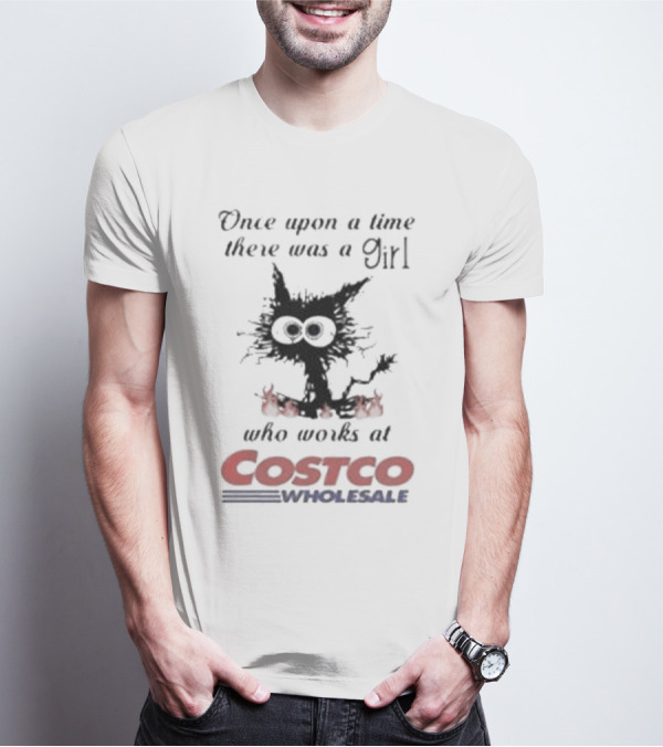 Black Cat Once Upon A Time There Was A Girl Who Works At Costco Wholesale T-Shirt