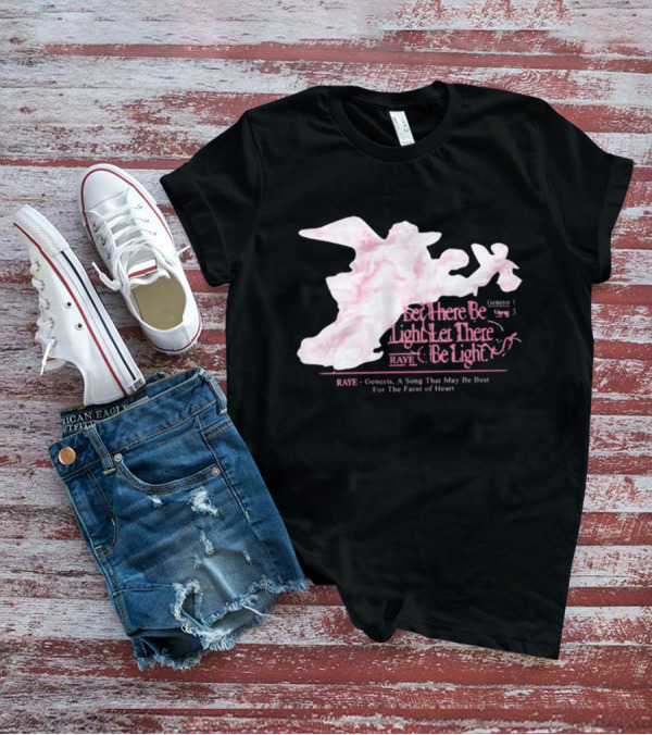 RAYE Let There Be Light Genesis A Song That May Be Best For The Faint Of Heart T-Shirt