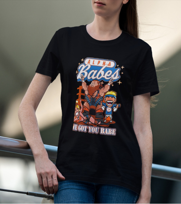 Alpha Babes We Got You Babe Celebration Wrestlers T-Shirt