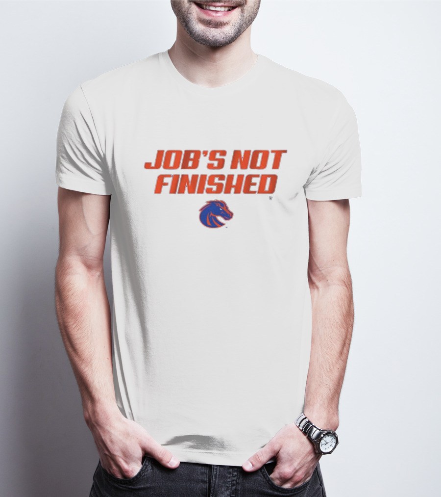 Job’s Not Finished Boise State Broncos NCAA T-Shirt