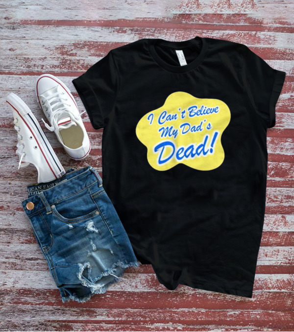 Double Cross I Can’t Believe My Dad’s Dead T-Shirt