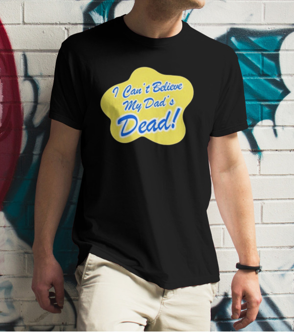 Double Cross I Can’t Believe My Dad’s Dead T-Shirt