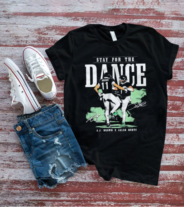 Stay For The Dance A.J. Brown Jalen Hurts Philadelphia Eagles NFL Signatures T-Shirt