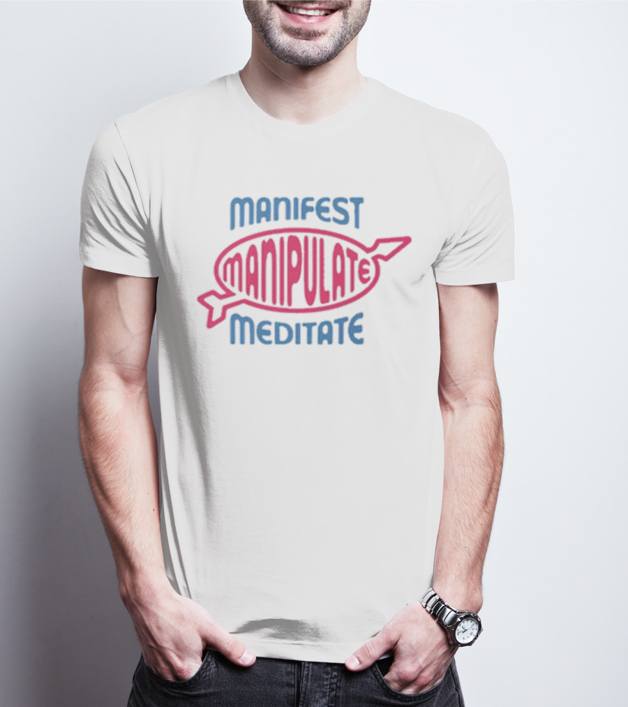Manifest Manipulate Meditate Samantha Eve Merch MMM T-Shirt