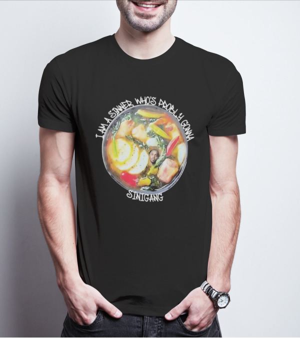 I Am A Sinner Who’s Probably Gonna Sinigang T-Shirt