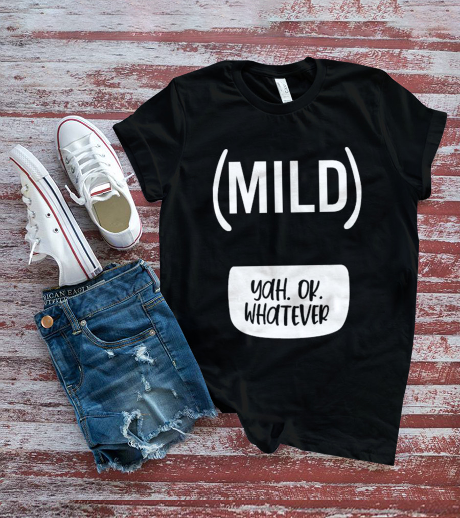 Mild Yah Ok Whatever Casual Attitude Expression T-Shirt